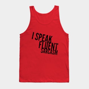 I SPEAK FLUENT SARCASM Tank Top